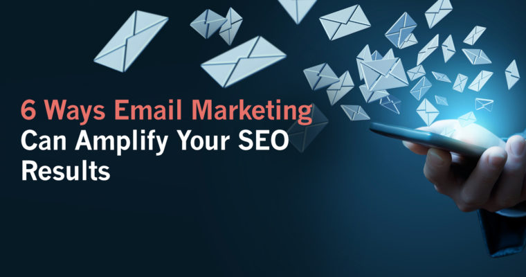 Email Marketing Can Amplify Your SEO Results