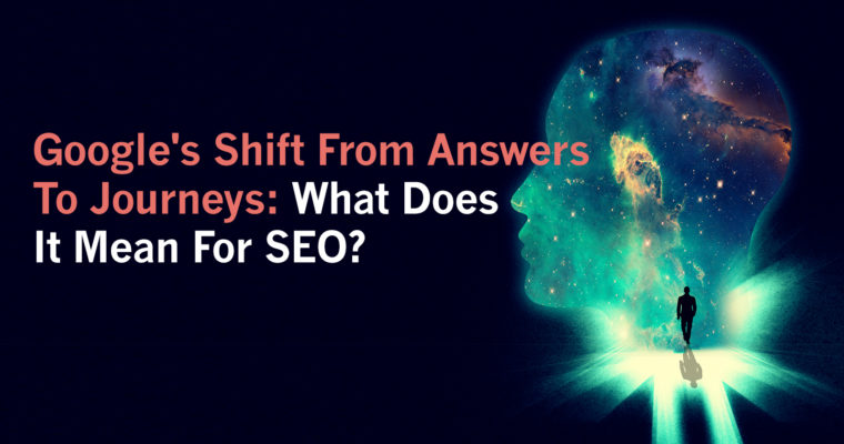 What does Google's Shift From Answer to Journeys mean for SEO