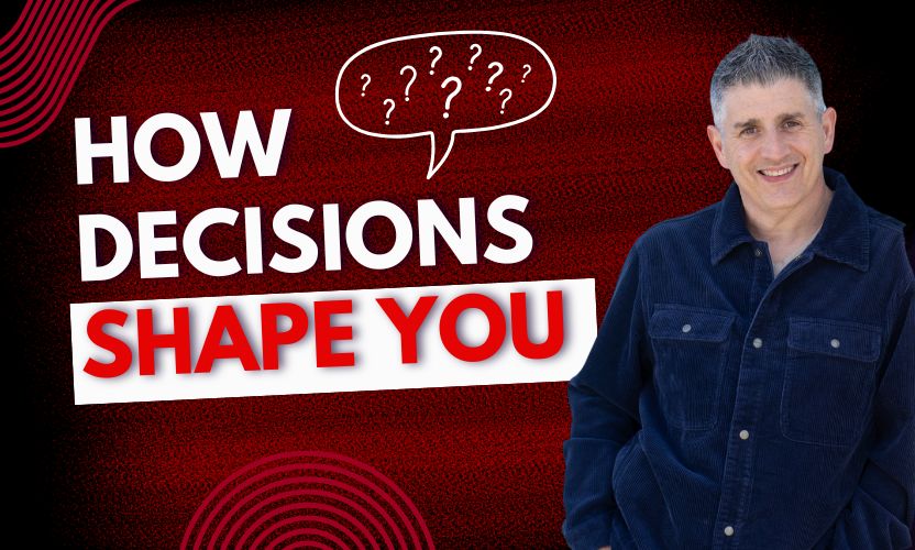 Your Decisions Shape Who You Become
